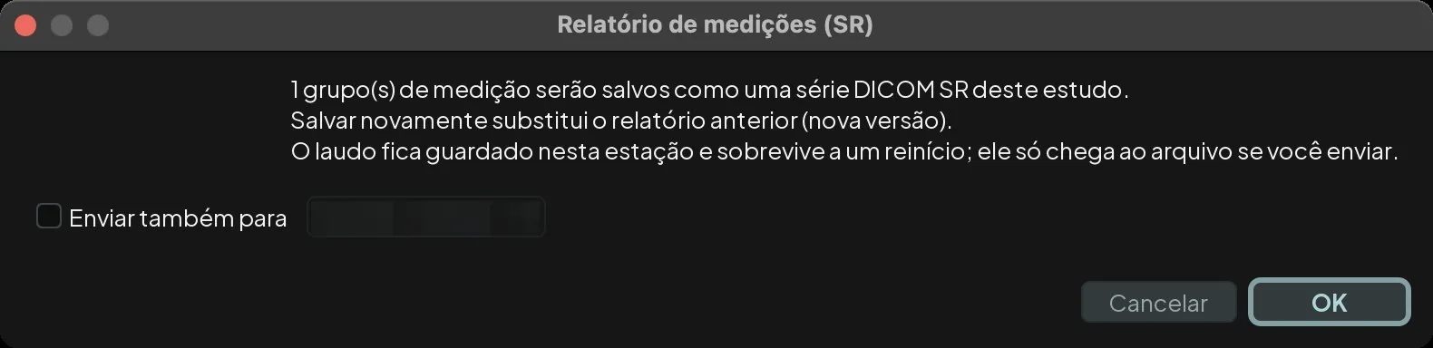 Janela Relatório de medições avisando que o grupo de medição será gravado como documento estruturado no exame, com a opção de enviar também ao PACS